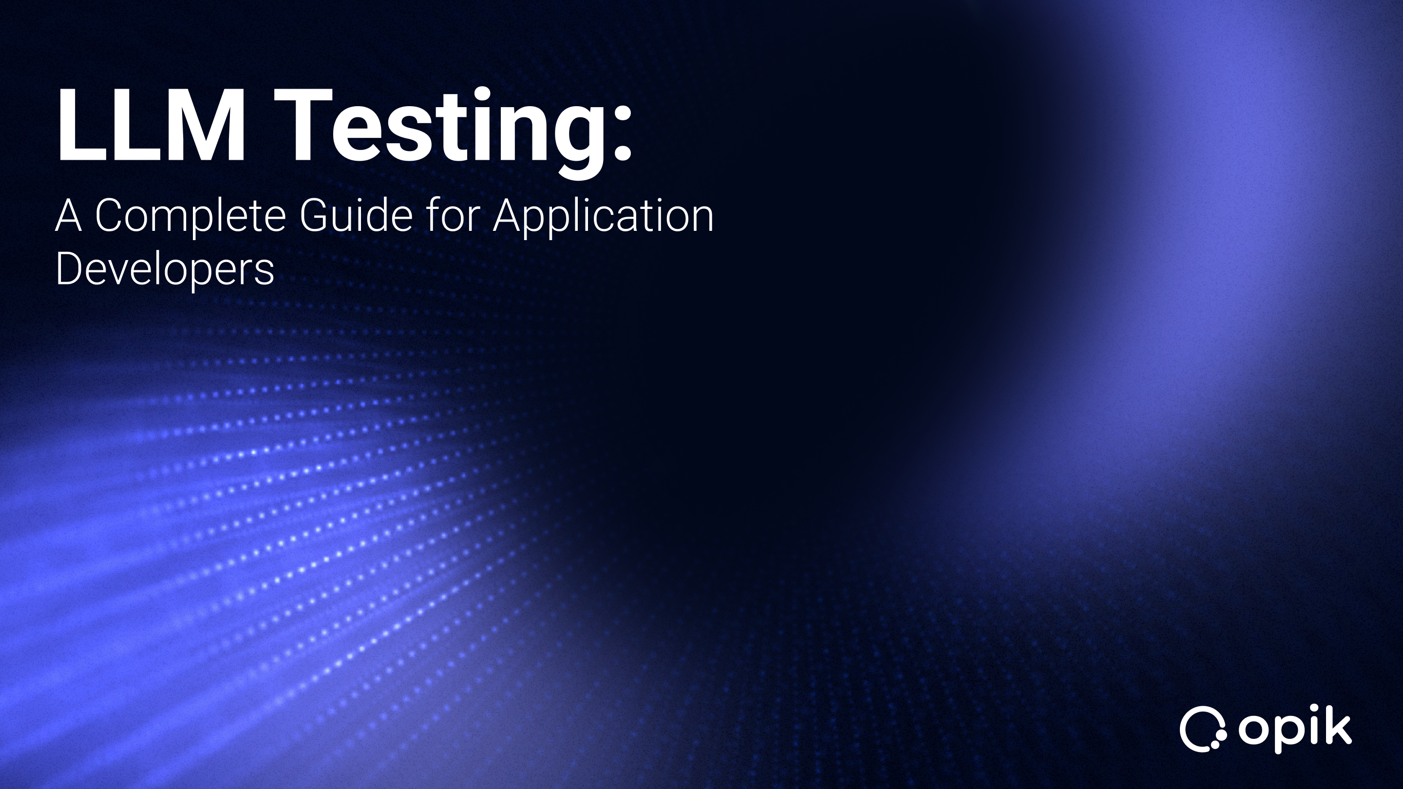 LLM Testing: A Complete Guide for Application Developers