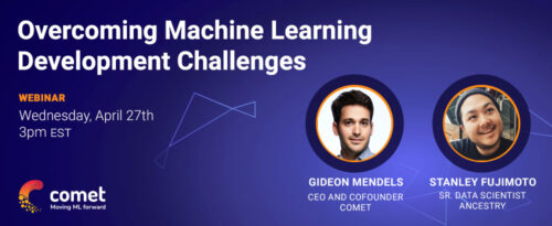 Overcoming Machine Learning Development Challenges event banner, featuring Gideon Mendels of Comet and Stanley Fujimoto of Ancestry